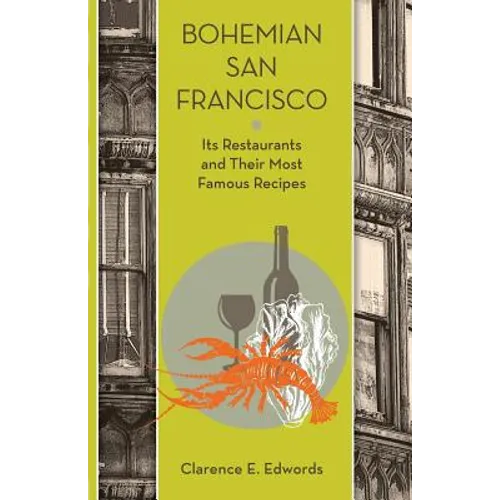 Bohemian San Francisco: Its Restaurants and Their Most Famous Recipes - Paperback