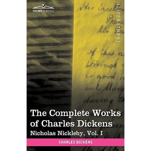 The Complete Works of Charles Dickens (in 30 Volumes, Illustrated): Nicholas Nickleby, Vol. I - Hardcover