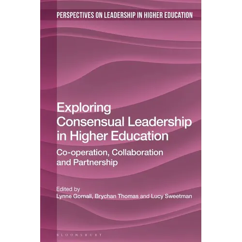 Exploring Consensual Leadership in Higher Education: Co-Operation, Collaboration and Partnership - Paperback