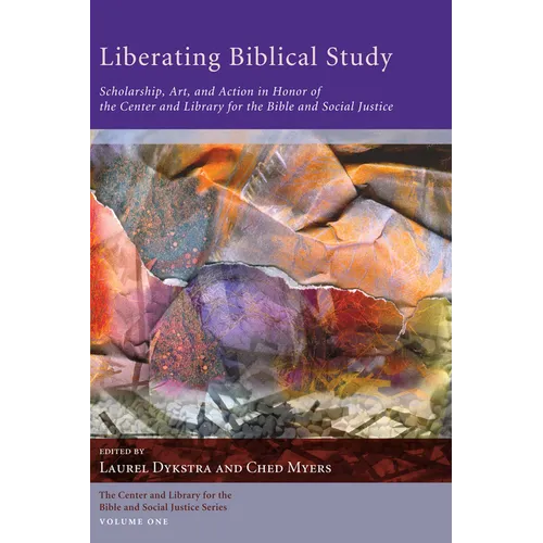 Liberating Biblical Study: Scholarship, Art, and Action in Honor of the Center and Library for the Bible and Social Justice - Hardcover