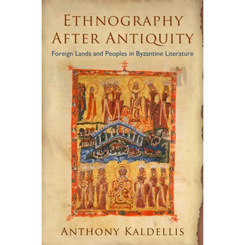 Ethnography After Antiquity: Foreign Lands and Peoples in Byzantine Literature - Hardcover