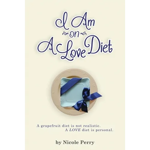 I Am On A Love Diet: A grapefruit diet is not realistic. A love diet is personal. - Paperback