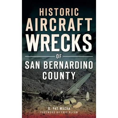 Historic Aircraft Wrecks of San Bernardino County - Hardcover