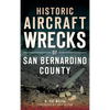 Historic Aircraft Wrecks of San Bernardino County - Hardcover