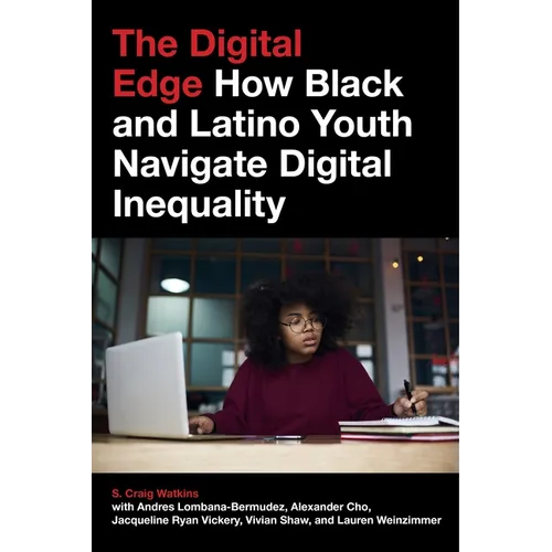 The Digital Edge: How Black and Latino Youth Navigate Digital Inequality - Paperback