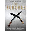 The Gurkhas: The History and Legacy of the Nepalese Soldiers Used by the British Empire in India - Paperback