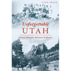 Unforgettable Utah: Historic Moments, Milestones and Marvels - Paperback