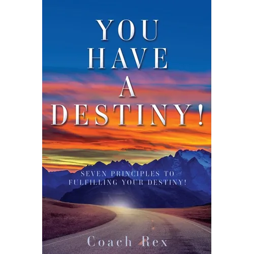 You Have a Destiny!: Seven Principles to Fulfilling Your Destiny! - Paperback