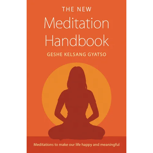 The New Meditation Handbook: Meditations to Make Our Life Happy and Meaningful - Paperback