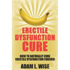 Erectile Dysfunction Cure: How To Naturally Cure Erectile Dysfunction Forever - Paperback