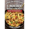 Cheap and Wicked Good!: 5-Ingredient Budget-Friendly Recipes for Everyday Meals - Paperback