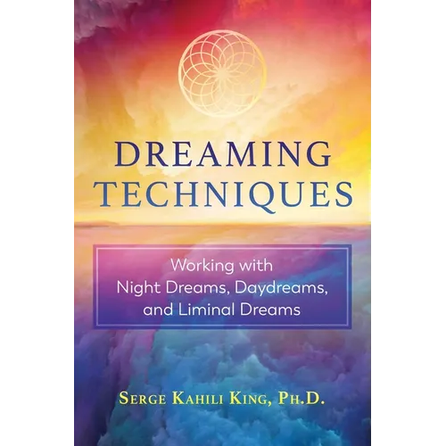 Dreaming Techniques: Working with Night Dreams, Daydreams, and Liminal Dreams - Paperback