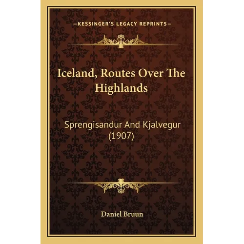Iceland, Routes Over The Highlands: Sprengisandur And Kjalvegur (1907) - Paperback