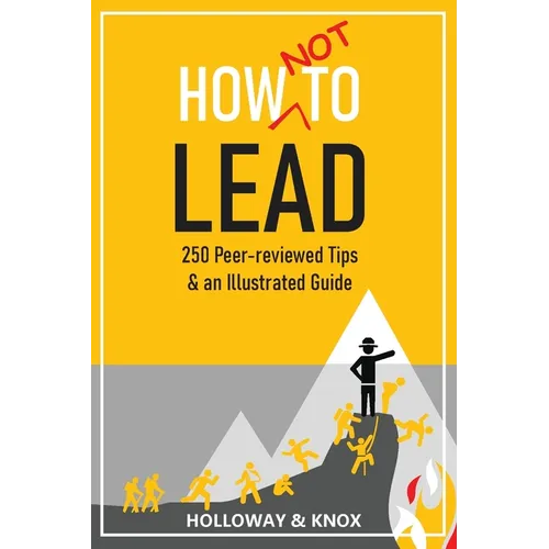 How Not to Lead: 250 Peer-reviewed Tips - Paperback