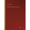 A History of American Currency - Paperback
