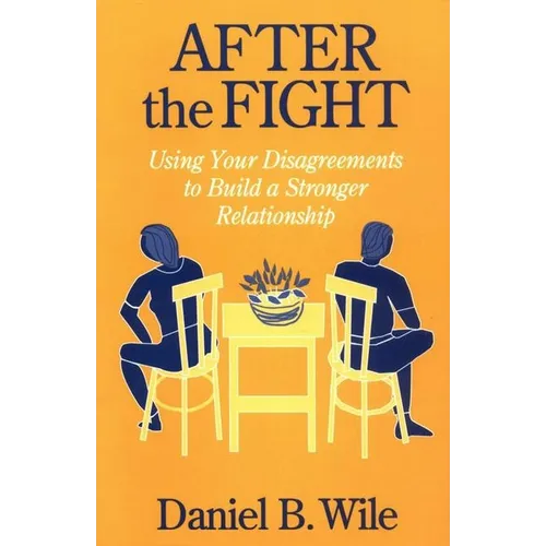After the Fight: Using Your Disagreements to Build a Stronger Relationship - Paperback