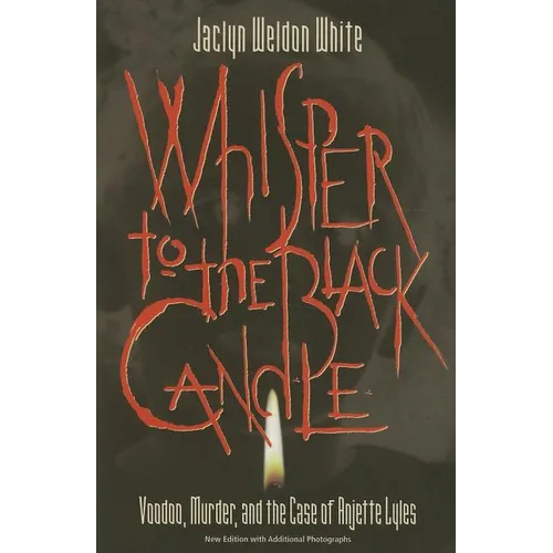 Whisper to the Black Candle: Voodoo, Murder, And the Case of Anjette Lyles - Paperback