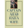 Captain Ahab Had a Wife: New England Women and the Whalefishery, 1720-1870 - Paperback