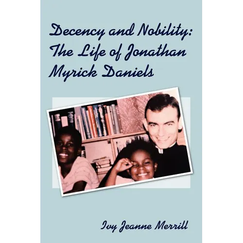 Decency and Nobility: The Life of Jonathan Myrick Daniels - Paperback