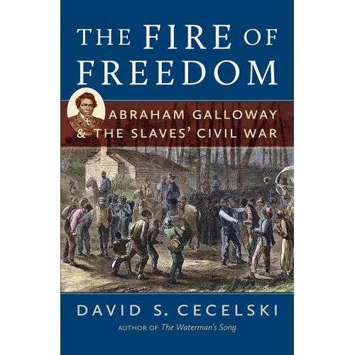 The Fire of Freedom: Abraham Galloway and the Slaves' Civil War - Paperback