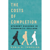 The Costs of Completion: Student Success in Community College - Hardcover