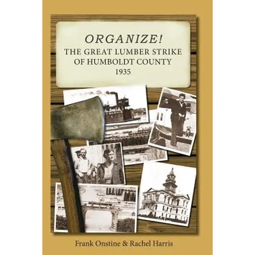 Organize! The Great Lumber Strike of Humboldt County 1935 - Paperback