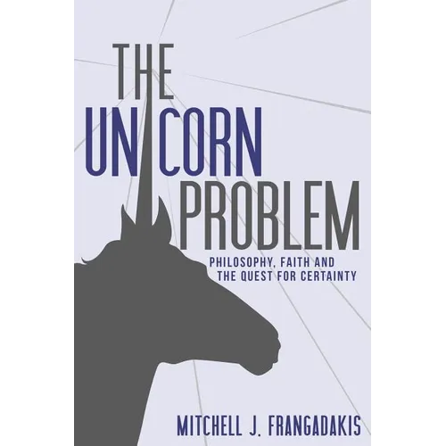 The Unicorn Problem: Philosophy, Faith, and the Quest for Certainty - Paperback