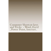 Computer Shortcut keys and Tricks - Word, Excel, Power Point, Internet..: Shortcuts for Word, Excel, Power Point, Internet, trouble shooting and Every - Paperback