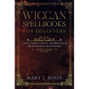 Wiccan Spellbooks for Beginners: Candle, Herbal, Crystal, and Moon Spells for Witchcraft Practitioners - Paperback