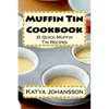 Muffin Tin Cookbook: 35 Quick Muffin Tin Recipes - Paperback