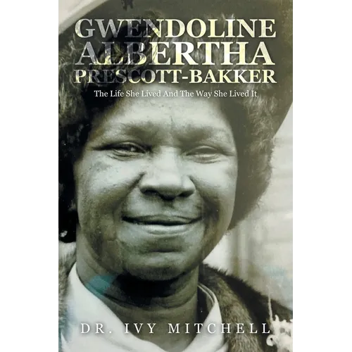 Gwendoline Albertha Prescott-Bakker: The Life She Lived and the Way She Lived It - Paperback