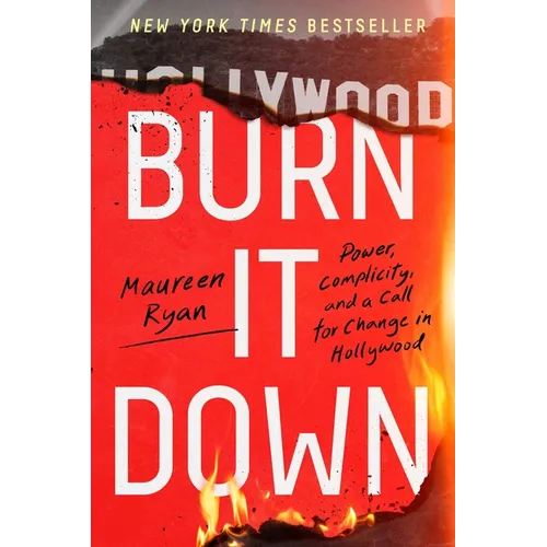 Burn It Down: Power, Complicity, and a Call for Change in Hollywood - Paperback