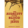 The Audacity of the Blood of Jesus: The Blood of Jesus - Paperback