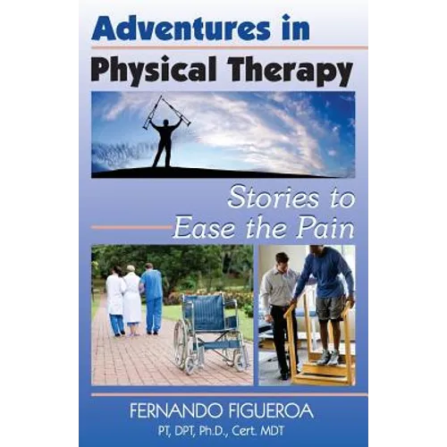 Adventures In Physical Therapy: Stories to Ease the Pain - Paperback