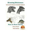 Drawing Dinosaurs - How to draw dinosaurs for absolute beginners - Paperback