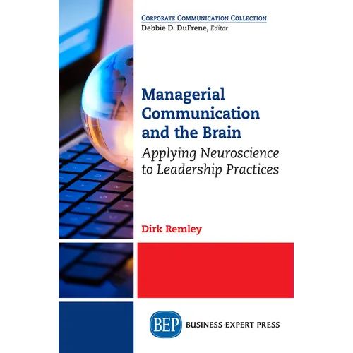Managerial Communication and the Brain: Applying Neuroscience to Leadership Practices - Paperback