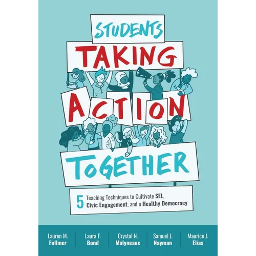 Students Taking Action Together: 5 Teaching Techniques to Cultivate Sel, Civic Engagement, and a Healthy Democracy - Paperback