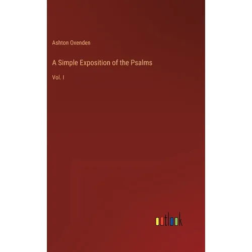 A Simple Exposition of the Psalms: Vol. I - Hardcover