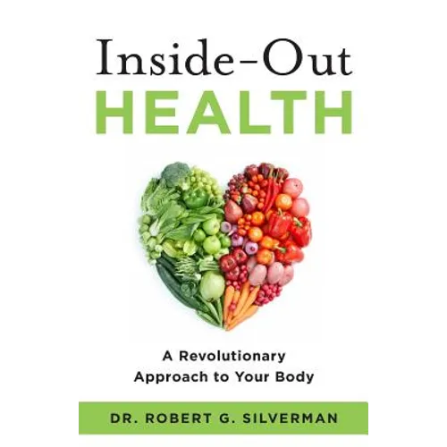 Inside-Out Health: A Revolutionary Approach to Your Body - Paperback