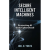 Secure Intelligent Machines: Protecting AI from Cyberattack - Hardcover