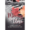 Moving in Close: 52 Bible Study Tips to Help You Know God - Paperback