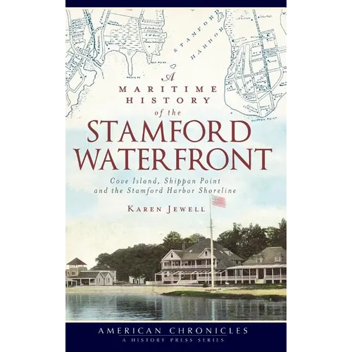 A Maritime History of the Stamford Waterfront: Cove Island, Shippan Point and the Stamford Harbor Shoreline - Hardcover