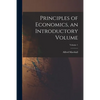 Principles of Economics, an Introductory Volume; Volume 1 - Paperback