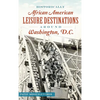 Historically African American Leisure Destinations Around Washington, D.C. - Hardcover