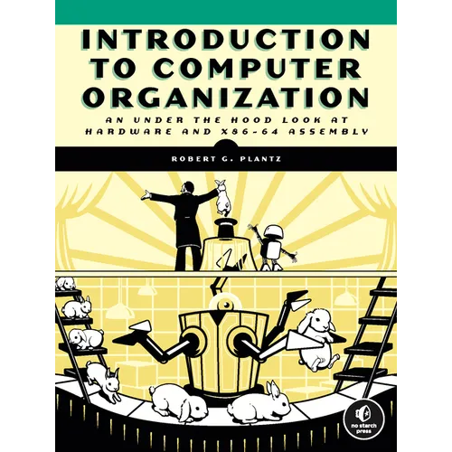 Introduction to Computer Organization: An Under the Hood Look at Hardware and X86-64 Assembly - Paperback