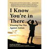 I Know You're in There: Winning Our War Against Autism - Paperback
