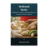 Medicinal Herbs: A Beginners Guide to Herbal Medicine For Everyday Health Problems - Paperback