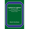 Lighted to Lighten: the Hope of India A Study of Conditions among Women in India - Paperback