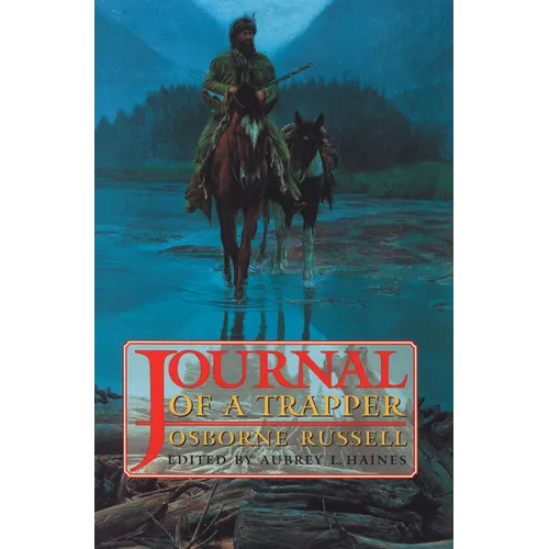 Osborne Russell's Journal of a Trapper:: Edited from the Original Manuscript in the William Robertson Coe Collection of Western Americana in the Yale - Paperback