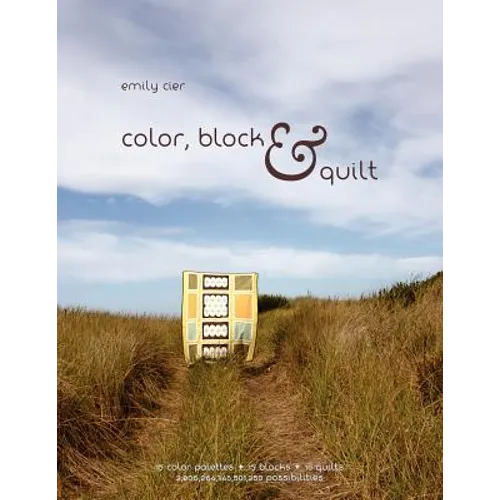 Color, Block & Quilt: 15 color palettes - 15 blocks - 10 quilts - 2,206,264,748,501,250 possibilities - Paperback